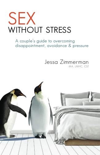 Sex Without Stress: A couple's guide to overcoming disappointment, avoidance & pressure