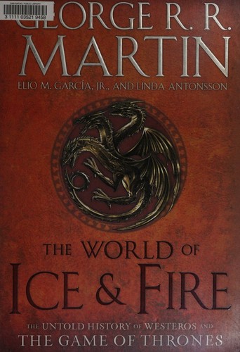 The World of Ice & Fire: The Untold History of Westeros and the Game of Thrones